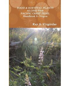 FOOD & SURVIVAL PLANTS ALONG THE PACIFIC CREST TRAIL Handbook 5 Oregon - Ray Vizgirdas