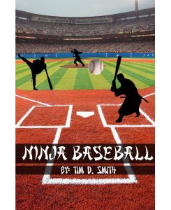 Ninja Baseball - Tim D. Smith