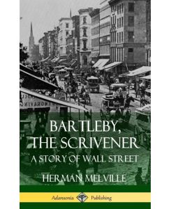 Bartleby, the Scrivener A Story of Wall Street (Hardcover) - Herman Melville