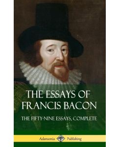 The Essays of Francis Bacon The Fifty-Nine Essays, Complete (Hardcover) - Francis Bacon