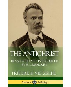 The Antichrist Translated and Introduced by H. L. Mencken (Hardcover) - Friedrich Nietzsche, H. L. Mencken