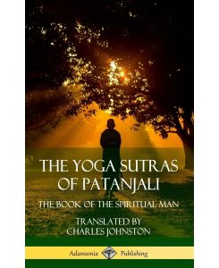 The Yoga Sutras of Patanjali The Book of The Spiritual Man (Hardcover) - Patanjali, Charles Johnston