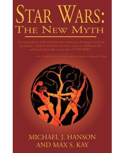 Star Wars The New Myth - Max S. Kay, Michael J. Hanson