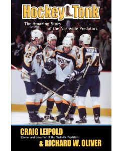 Hockey Tonk The Amazing Story of the Nashville Predators - Craig Leipold, Richard W. Oliver