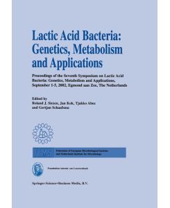Lactic Acid Bacteria: Genetics, Metabolism and Applications Proceedings of the seventh Symposium on lactic acid bacteria: genetics, metabolism and applications, 1¿5 September 2002, Egmond aan Zee, the Netherlands