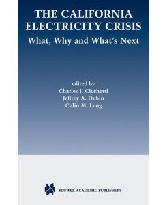 The California Electricity Crisis What, Why, and What¿s Next - Charles J. Cicchetti, Colin M. Long, Jeffrey A. Dubin