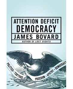 ATTENTION DEFICIT DEMOCRACY - James Bovard