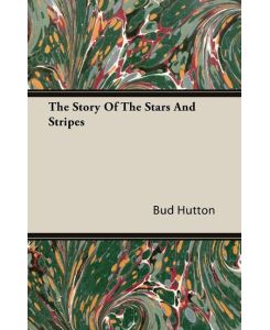 The Story Of The Stars And Stripes - Bud Hutton