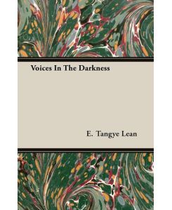 Voices In The Darkness - E. Tangye Lean