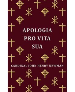 Apologia Pro Vita Sua - Cardinal John Henry Newman