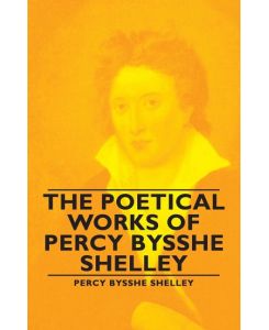 The Poetical Works of Percy Bysshe Shelley - Percy Bysshe Bysshe Shelley