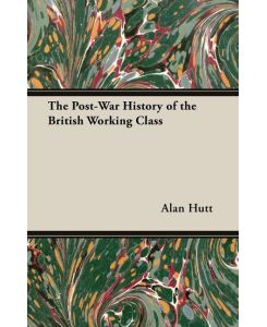 The Post-War History of the British Working Class - Alan Hutt