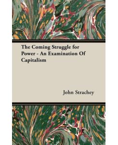 The Coming Struggle for Power - An Examination Of Capitalism - John Strachey