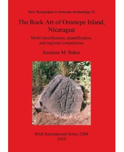The Rock Art of Ometepe Island, Nicaragua Motif classification, quantification, and regional comparisons - Suzanne M. Baker