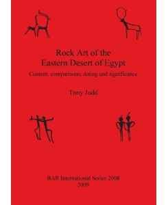 Rock Art of the Eastern Desert of Egypt Content, comparisons, dating and significance - Tony Judd