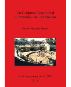 Un Conjunto Ceremonial Subterráneo en Teotihuacan - Natalia Moragas Segura