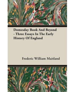 Domesday Book And Beyond - Three Essays In The Early History Of England - Frederic William Maitland