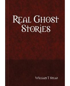 Real Ghost Stories - William T Stead