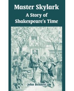 Master Skylark A Story of Shakespeare's Time - John Bennett