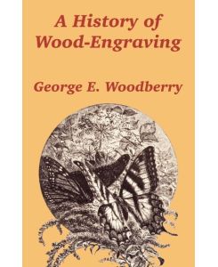 History of Wood-Engraving, A - George E. Woodberry
