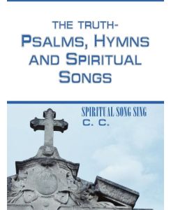 THE TRUTH-PSALMS, HYMNS and SPIRITUAL SONGS SPIRITUAL SONG SING - C C.