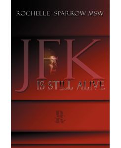 JFK Is Still Alive - Rochelle Sparrow