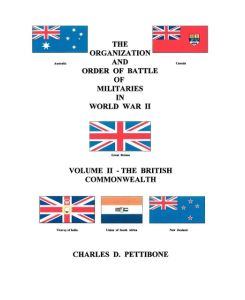 The Organization and Order of Battle of Militaries in World War II Volume II - The British Commonwealth - Charles D. Pettibone