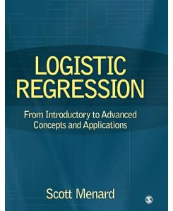 Logistic Regression From Introductory to Advanced Concepts and Applications - Scott William Menard