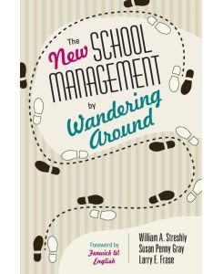 The New School Management by Wandering Around - William A. Streshly, Susan P. Gray, Larry E. Frase