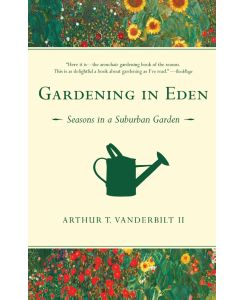 Gardening in Eden Seasons in a Suburban Garden - Arthur T. Ii Vanderbilt