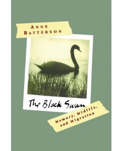 The Black Swan Memory, Midlife, and Migration - Anne Batterson