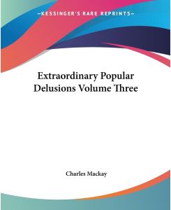 Extraordinary Popular Delusions Volume Three - Charles Mackay