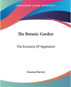 The Botanic Garden The Economy Of Vegetation - Erasmus Darwin
