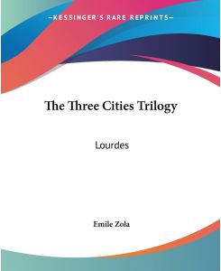 The Three Cities Trilogy Lourdes - Emile Zola
