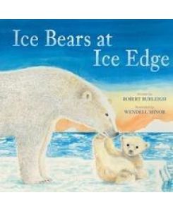 Ice Bears at Ice Edge - Robert Burleigh, Wendell Minor