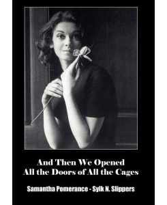 And Then We Opened All the Doors of All the Cages - Samantha Pomerance