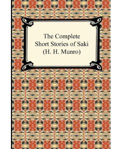 The Complete Short Stories of Saki (H. H. Munro) - Saki, H. H. Munro