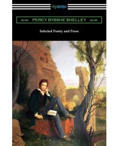 Selected Poetry and Prose - Percy Bysshe Shelley