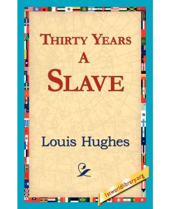 Thirty Years a Slave - Louis Hughes