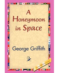 A Honeymoon in Space - George Griffith