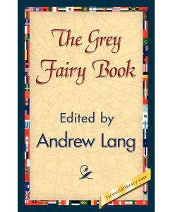 The Grey Fairy Book - Andrew Lang, Andrew Lang