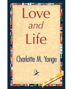 Love and Life - M. Yonge Charlotte M. Yonge, Charlotte M. Yonge