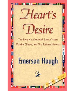 Heart's Desire - Hough Emerson Hough, Emerson Hough