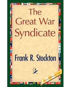 The Great War Syndicate - R. Stockton Frank R. Stockton, Frank R. Stockton