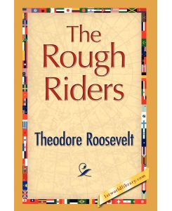 The Rough Riders - Theodore Iv Roosevelt