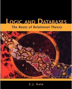 Logic and Databases The Roots of Relational Theory - C. J. Date