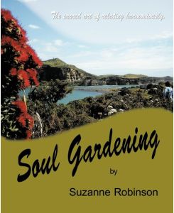 Soul Gardening The Sacred Art of Relating Harmoniously. - Robinson Suzanne Robinson, Suzanne Robinson