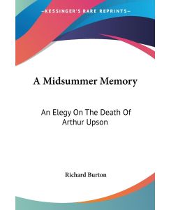 A Midsummer Memory An Elegy On The Death Of Arthur Upson - Richard Burton