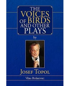 The Voices of Birds and Other Plays by Josef Topol - Josef Topol, Vera Borkovec