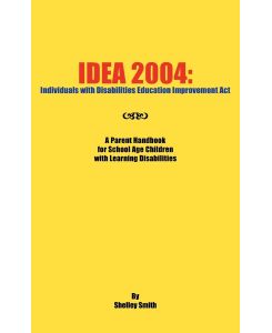 Idea 2004 Individuals with Disabilities Education Improvement ACT: A Parent Handbook for School Age Children with Learning Disab - Shelley Smith